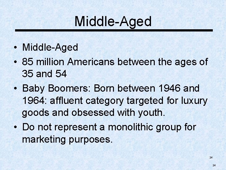 Middle-Aged • 85 million Americans between the ages of 35 and 54 • Baby