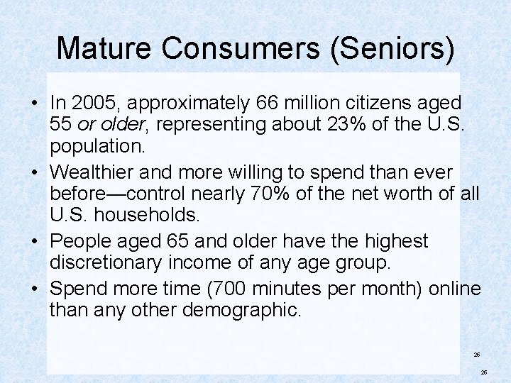 Mature Consumers (Seniors) • In 2005, approximately 66 million citizens aged 55 or older,