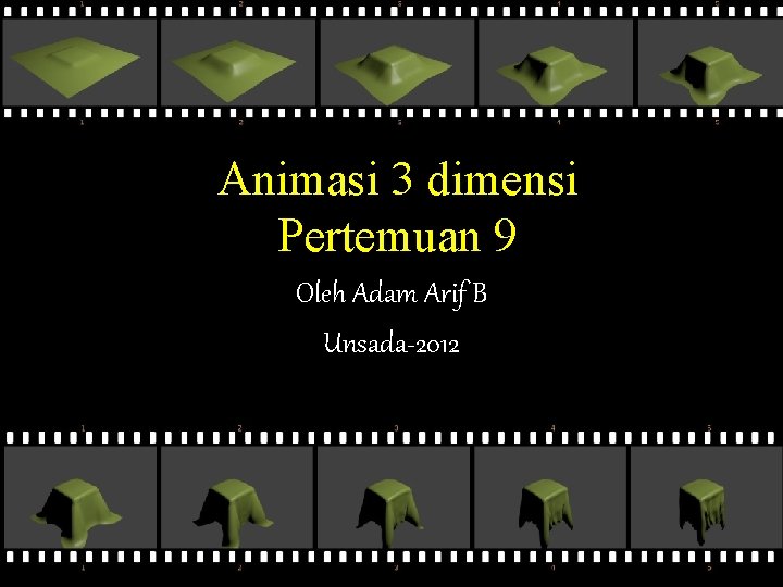 Animasi 3 dimensi Pertemuan 9 Oleh Adam Arif B Unsada-2012 