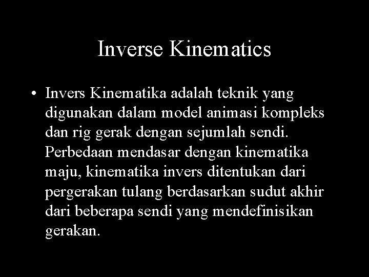 Inverse Kinematics • Invers Kinematika adalah teknik yang digunakan dalam model animasi kompleks dan