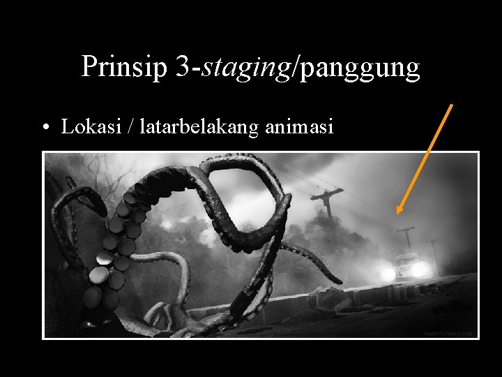 Prinsip 3 -staging/panggung • Lokasi / latarbelakang animasi 