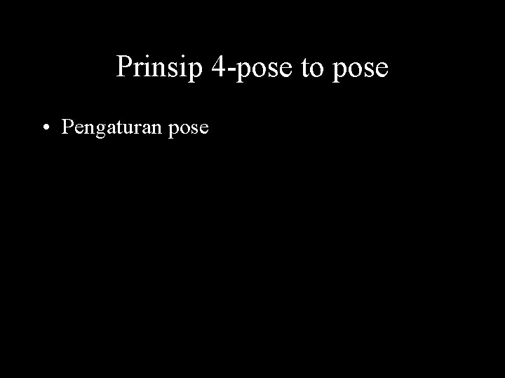 Prinsip 4 -pose to pose • Pengaturan pose 