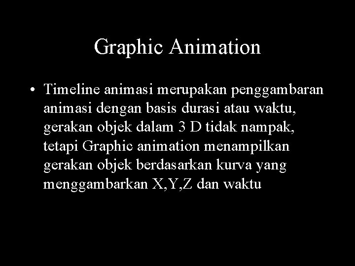 Graphic Animation • Timeline animasi merupakan penggambaran animasi dengan basis durasi atau waktu, gerakan