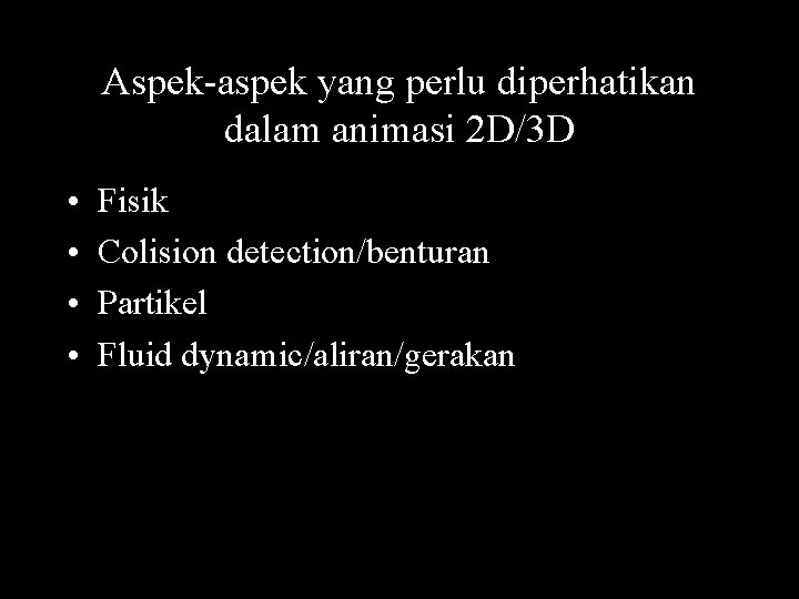 Aspek-aspek yang perlu diperhatikan dalam animasi 2 D/3 D • • Fisik Colision detection/benturan