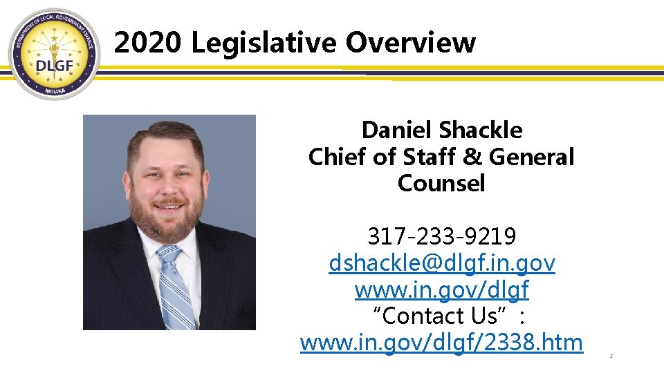 2020 Legislative Overview Daniel Shackle Chief of Staff & General Counsel 317 -233 -9219