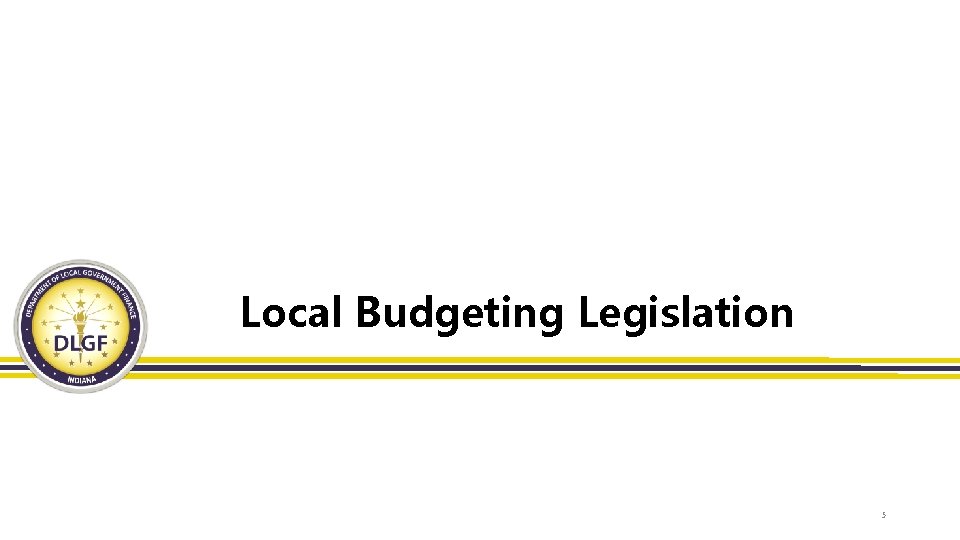 Local Budgeting Legislation 5 