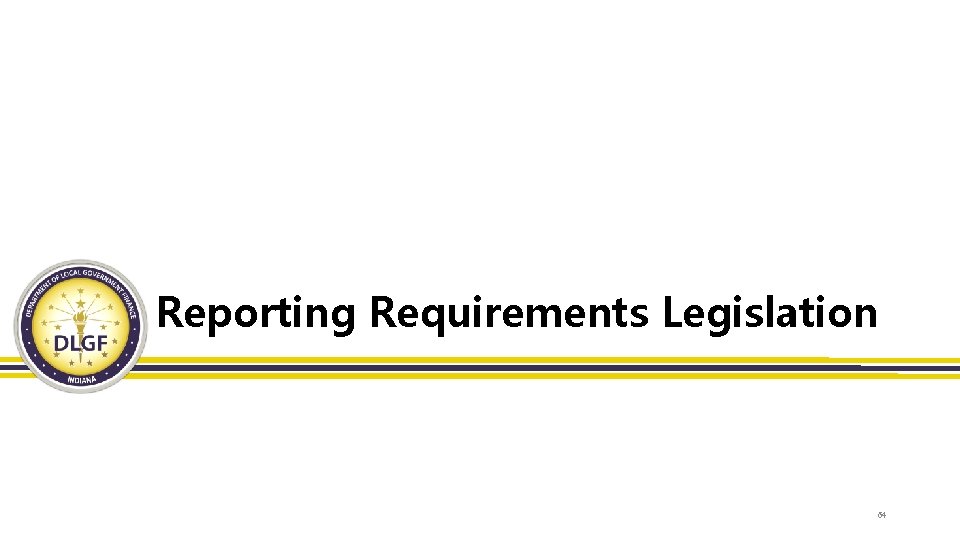 Reporting Requirements Legislation 64 