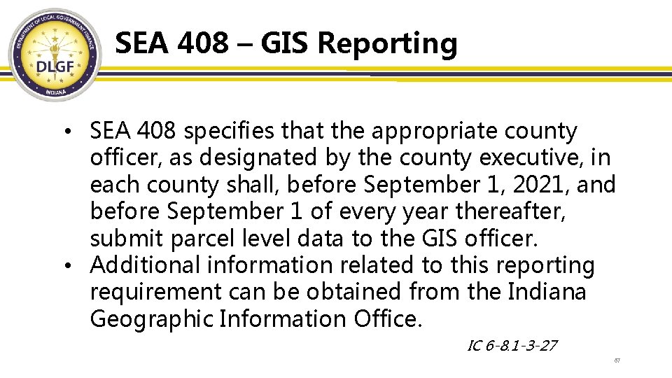 SEA 408 – GIS Reporting • SEA 408 specifies that the appropriate county officer,