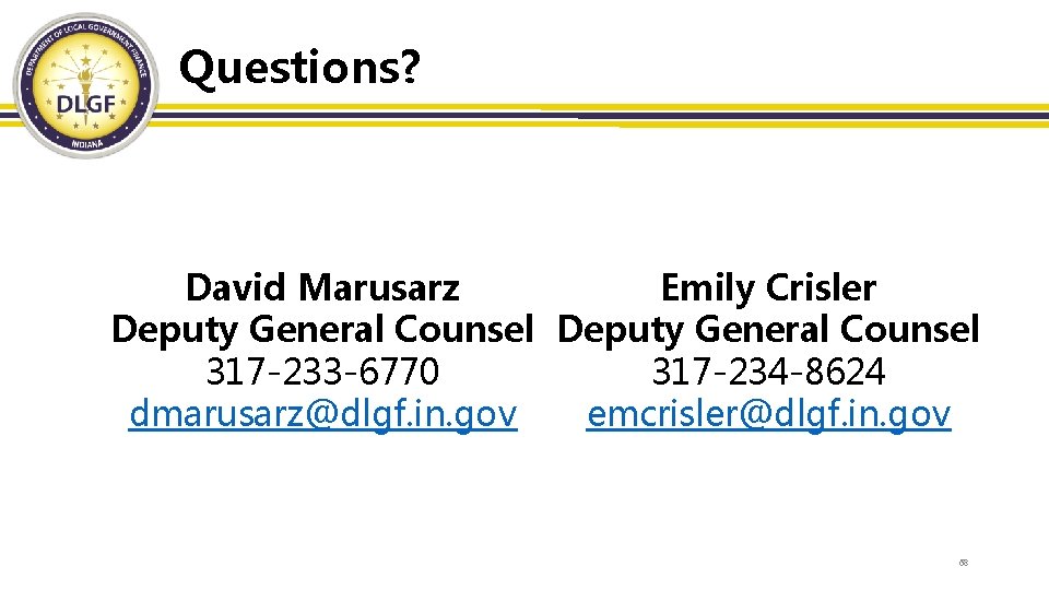 Questions? Emily Crisler David Marusarz Deputy General Counsel 317 -234 -8624 317 -233 -6770