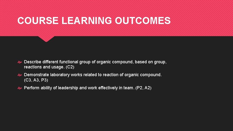 COURSE LEARNING OUTCOMES Describe different functional group of organic compound, based on group, reactions