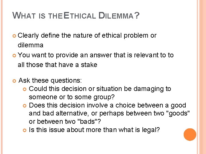 WHAT IS THE ETHICAL DILEMMA? Clearly define the nature of ethical problem or dilemma