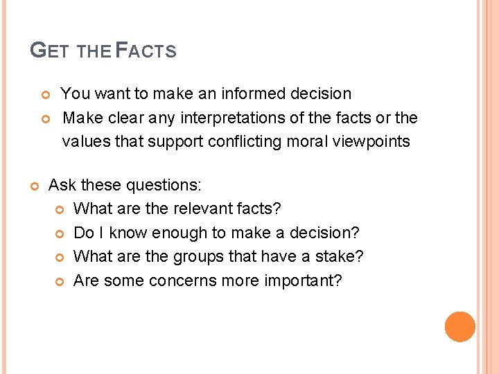 GET THE FACTS You want to make an informed decision Make clear any interpretations
