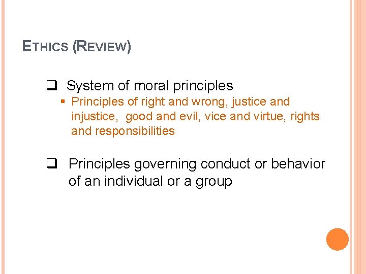 ETHICS (REVIEW) q System of moral principles § Principles of right and wrong, justice