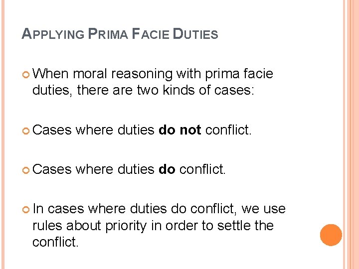 APPLYING PRIMA FACIE DUTIES When moral reasoning with prima facie duties, there are two