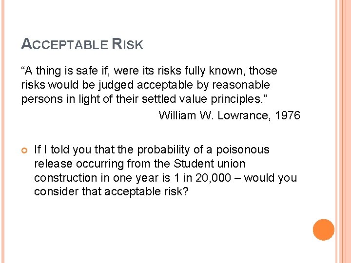ACCEPTABLE RISK “A thing is safe if, were its risks fully known, those risks