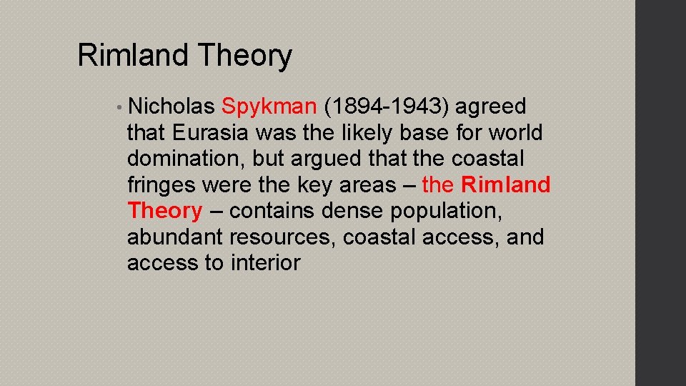 Rimland Theory • Nicholas Spykman (1894 -1943) agreed that Eurasia was the likely base