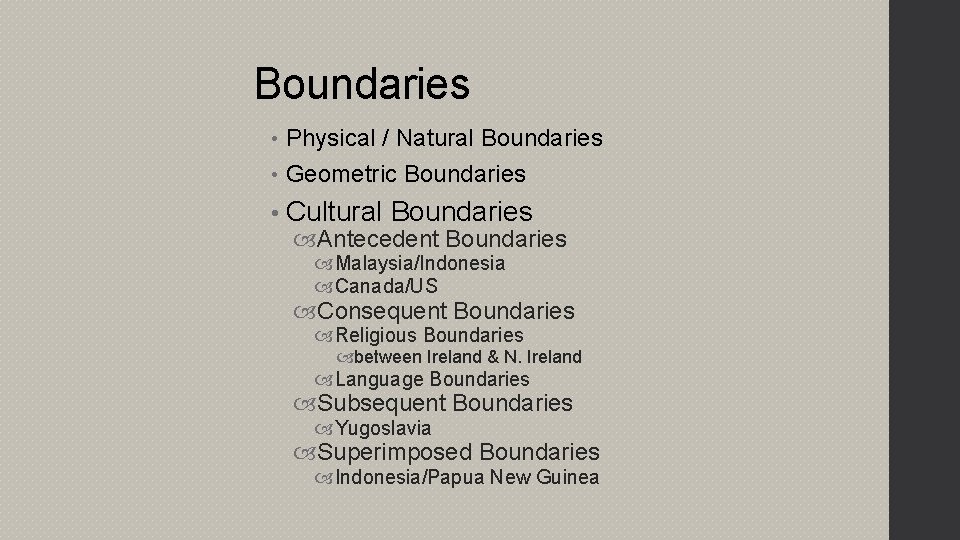 Boundaries • Physical / Natural Boundaries • Geometric Boundaries • Cultural Boundaries Antecedent Boundaries