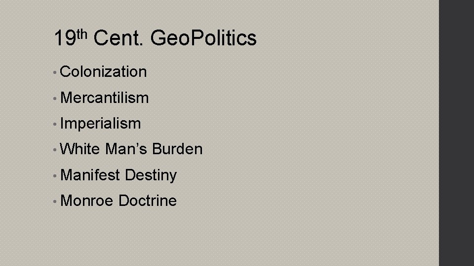 19 th Cent. Geo. Politics • Colonization • Mercantilism • Imperialism • White Man’s