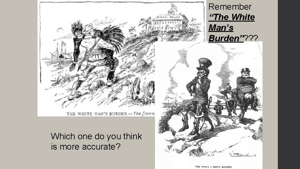 Remember “The White Man’s Burden”? ? ? Which one do you think is more