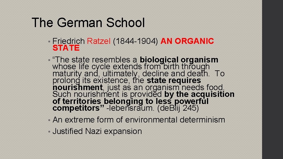 The German School • Friedrich Ratzel (1844 -1904) AN ORGANIC STATE • “The state