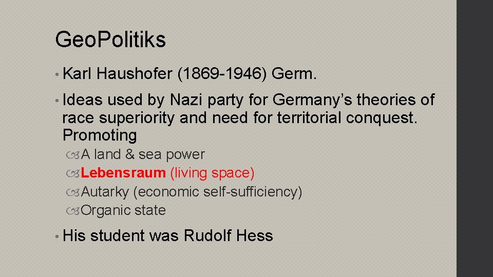 Geo. Politiks • Karl Haushofer (1869 -1946) Germ. • Ideas used by Nazi party