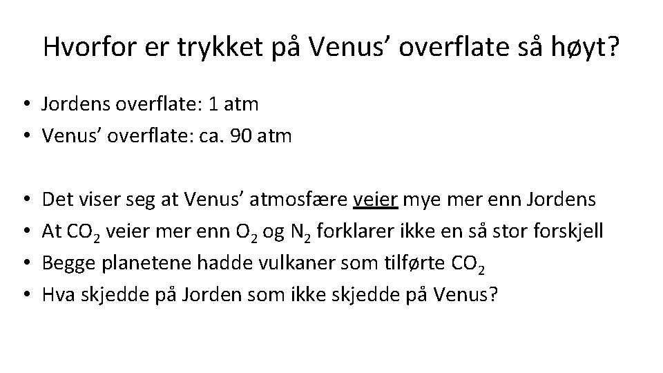 Hvorfor er trykket på Venus’ overflate så høyt? • Jordens overflate: 1 atm •