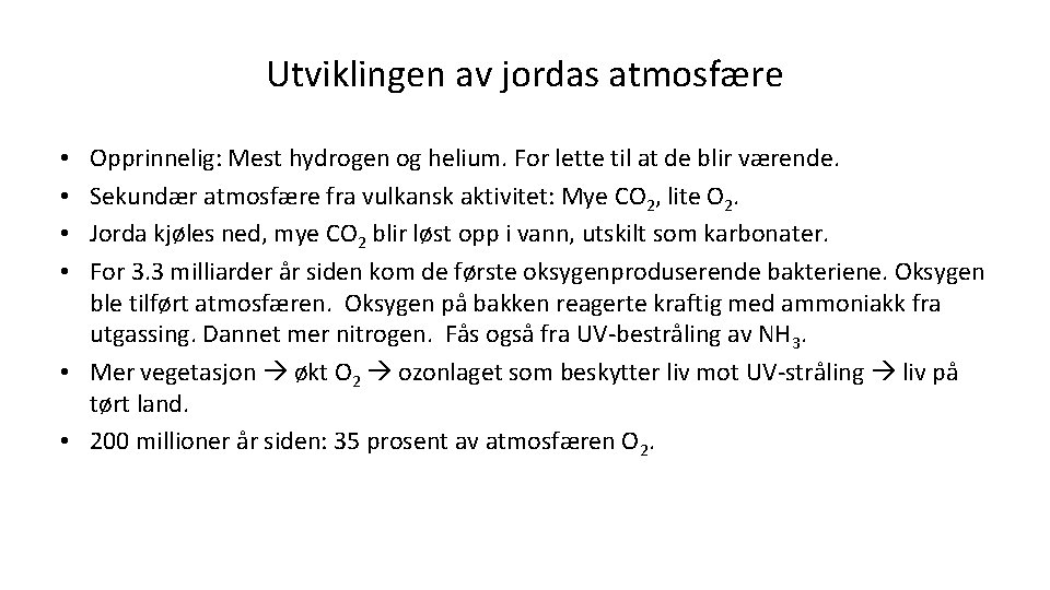 Utviklingen av jordas atmosfære Opprinnelig: Mest hydrogen og helium. For lette til at de