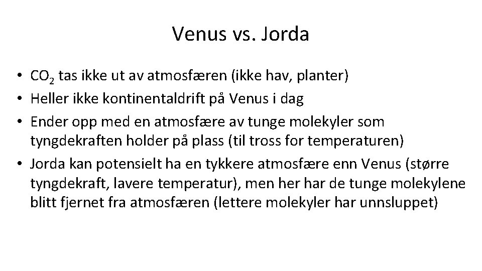 Venus vs. Jorda • CO 2 tas ikke ut av atmosfæren (ikke hav, planter)