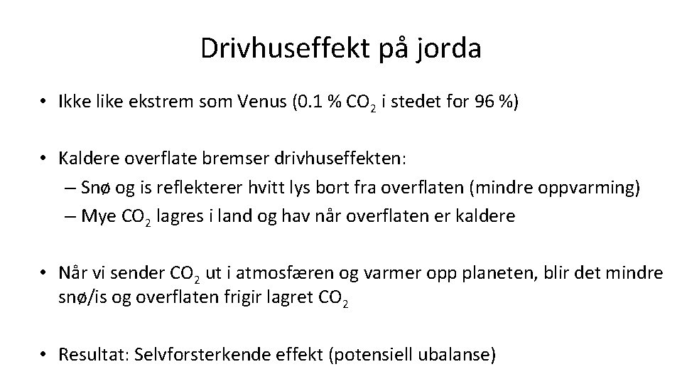 Drivhuseffekt på jorda • Ikke like ekstrem som Venus (0. 1 % CO 2