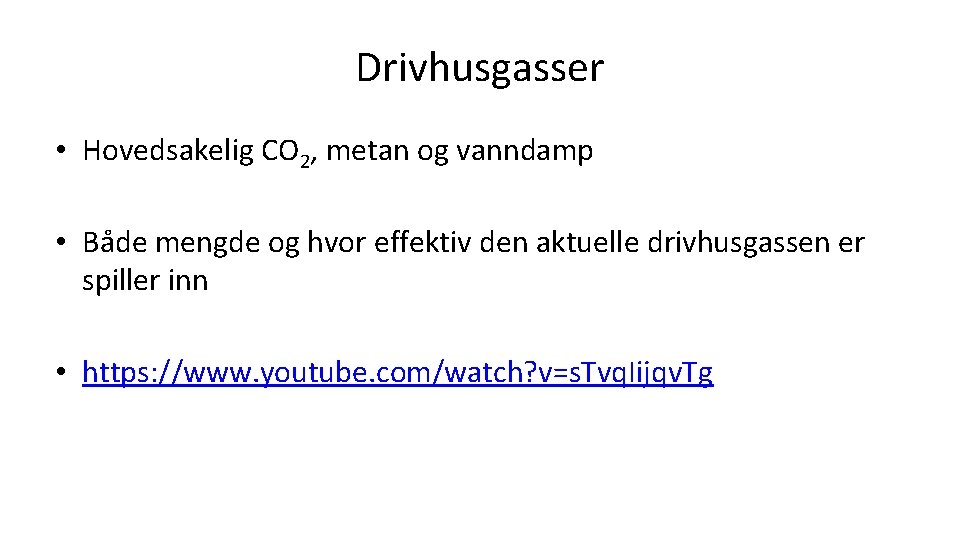 Drivhusgasser • Hovedsakelig CO 2, metan og vanndamp • Både mengde og hvor effektiv