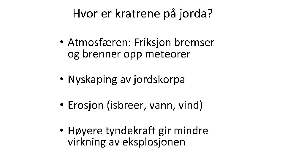 Hvor er kratrene på jorda? • Atmosfæren: Friksjon bremser og brenner opp meteorer •