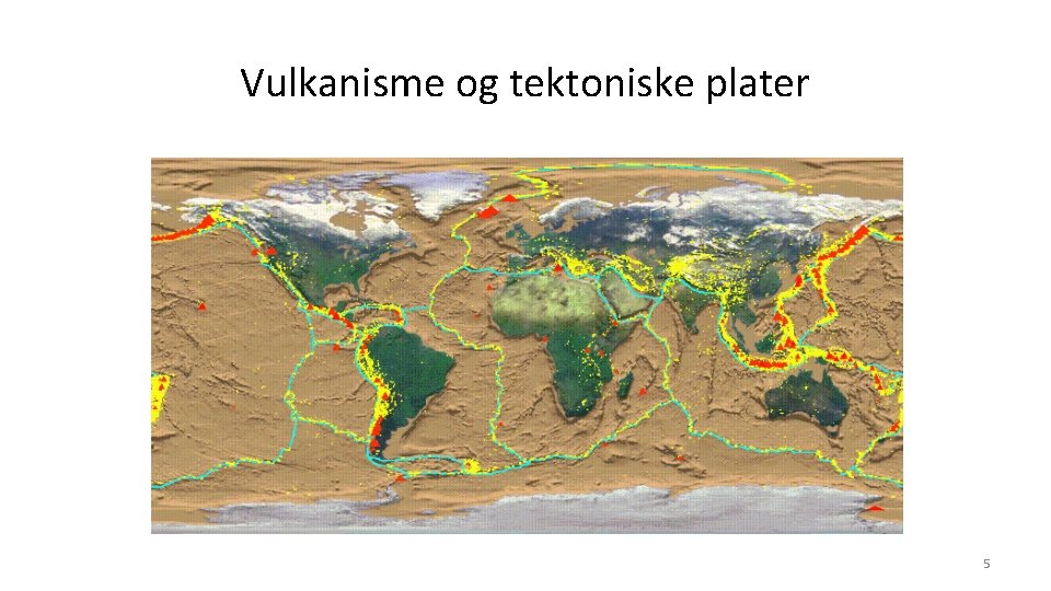 Vulkanisme og tektoniske plater 5 