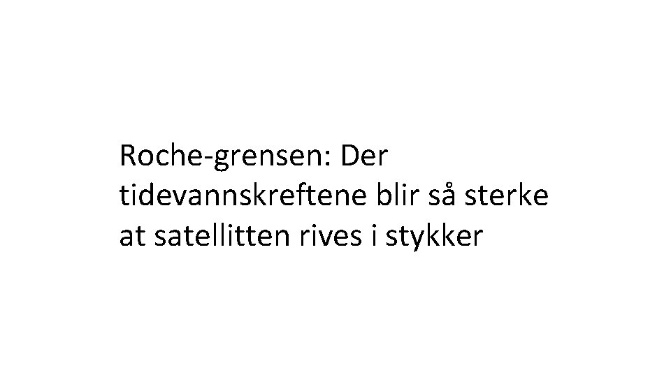 Roche-grensen: Der tidevannskreftene blir så sterke at satellitten rives i stykker 