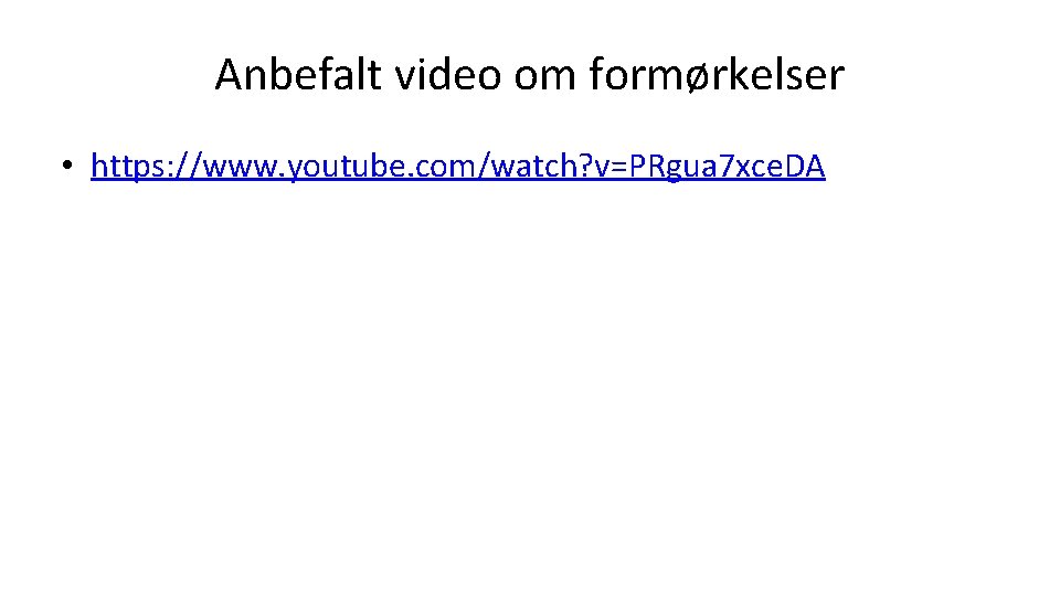 Anbefalt video om formørkelser • https: //www. youtube. com/watch? v=PRgua 7 xce. DA 