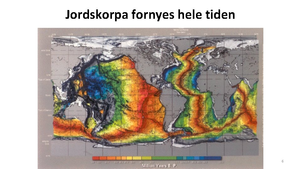 Jordskorpa fornyes hele tiden AST 1010 Jorda og månen 6 