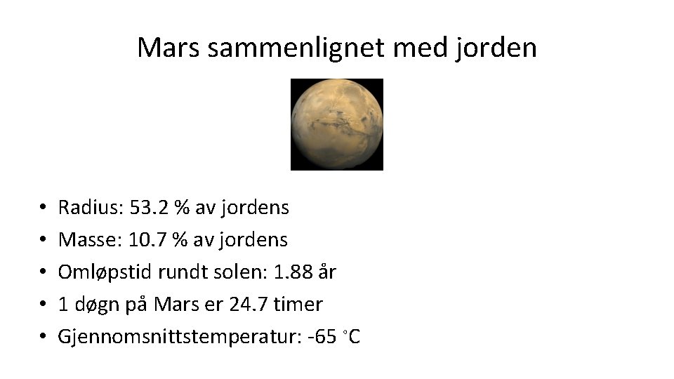 Mars sammenlignet med jorden • • • Radius: 53. 2 % av jordens Masse: