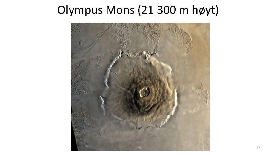 Olympus Mons (21 300 m høyt) AST 1010 - De indre planetene 67 