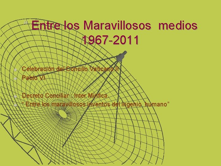 “ Entre los Maravillosos medios 1967 -2011 u u Celebración del Concilio Vaticano II