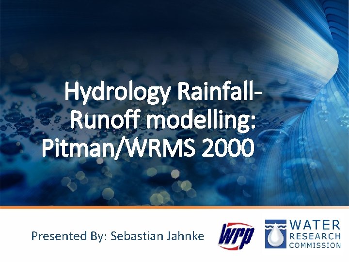 Hydrology Rainfall. Runoff modelling: Pitman/WRMS 2000 Presented By: Sebastian Jahnke 