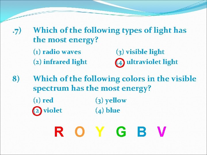 . 7) Which of the following types of light has the most energy? (1)