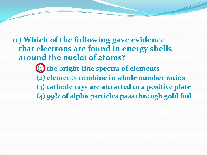 11) Which of the following gave evidence that electrons are found in energy shells