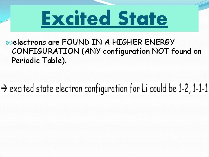 Excited State electrons are FOUND IN A HIGHER ENERGY CONFIGURATION (ANY configuration NOT found