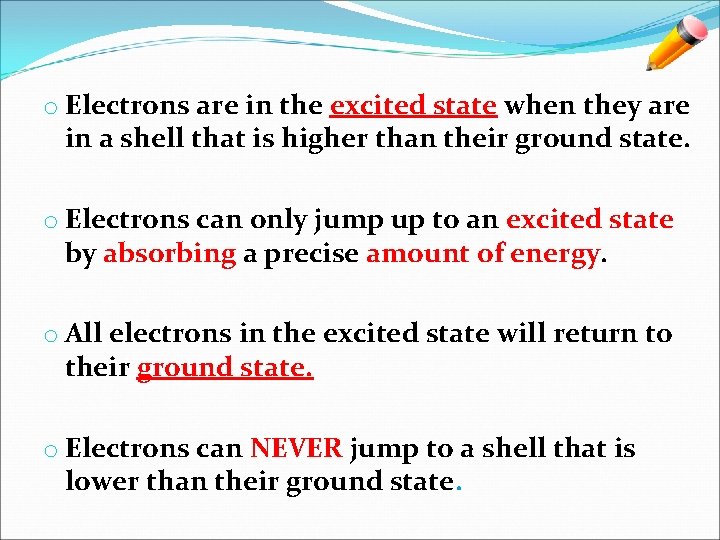 o Electrons are in the excited state when they are in a shell that