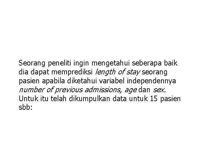 Seorang peneliti ingin mengetahui seberapa baik dia dapat memprediksi length of stay seorang pasien