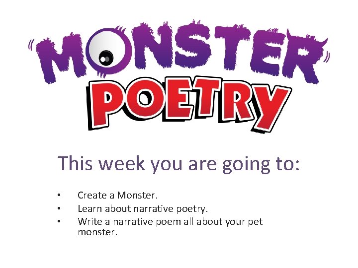 This week you are going to: • • • Create a Monster. Learn about