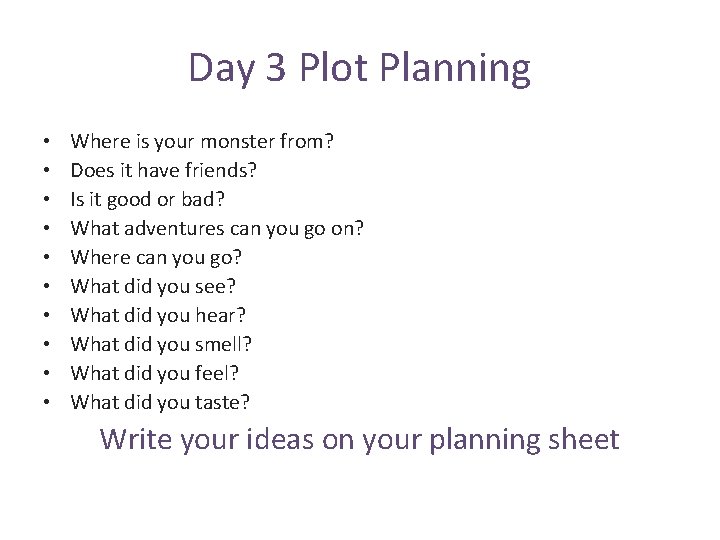 Day 3 Plot Planning • • • Where is your monster from? Does it
