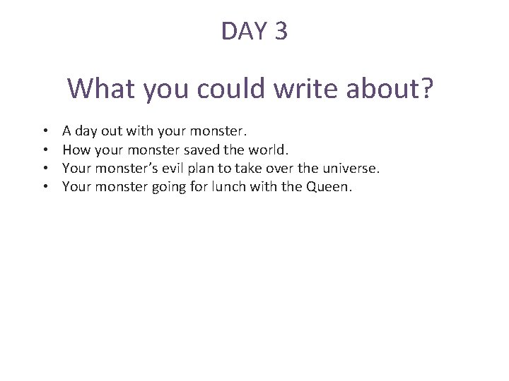 DAY 3 What you could write about? • • A day out with your