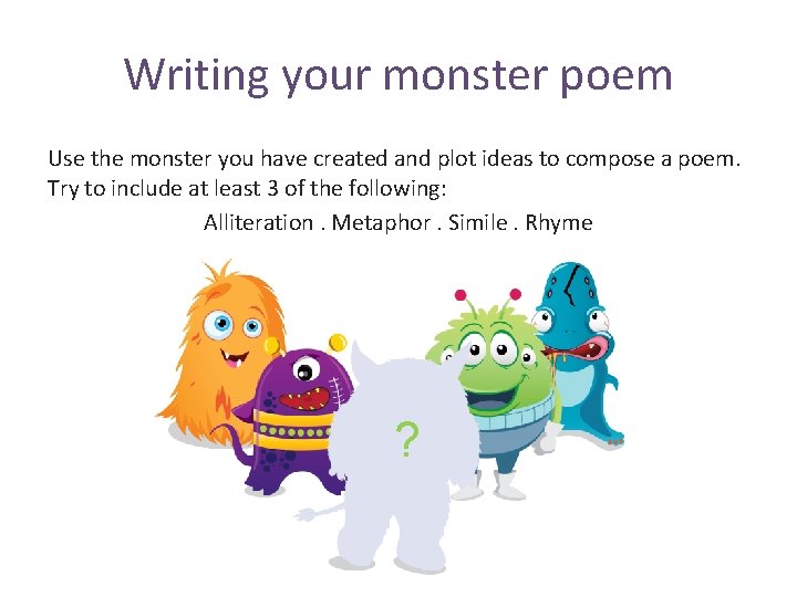Writing your monster poem Use the monster you have created and plot ideas to