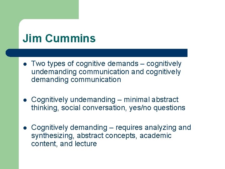 Jim Cummins l Two types of cognitive demands – cognitively undemanding communication and cognitively