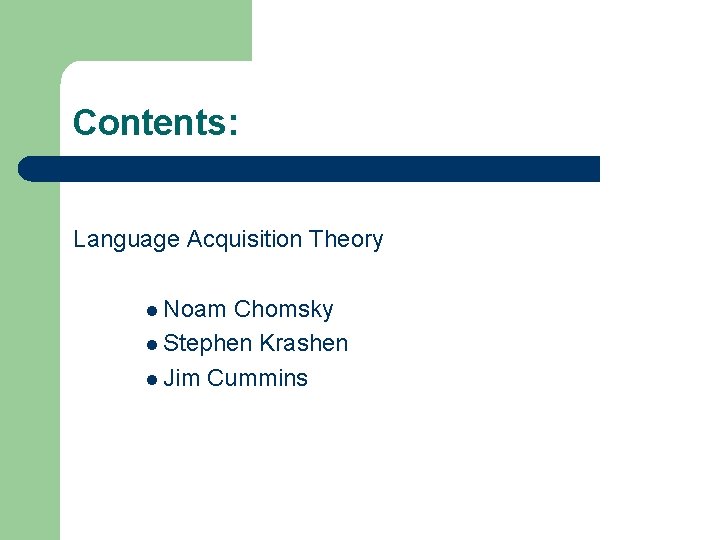 Contents: Language Acquisition Theory l Noam Chomsky l Stephen Krashen l Jim Cummins 